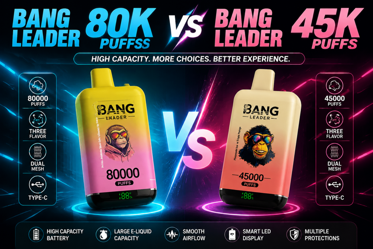 Bang Leader 80K Puffs vs Bang Leader 45K Puffs comparison featuring high-capacity design, LED display, dual mesh system, and multiple protection features